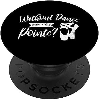 Без Танц Што е Pointe Балет Подарок PopSockets Swappable PopGrip